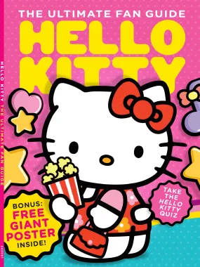 Hello Kitty - Ultimate Fan Guide: Designer Yuko Shimizu, Facts & Figures, Coming To America, 1990s Revival, Merchandise, Celebrity Superfans, Pop Culture, Why We Love Her, Quiz & Free Giant Poster!